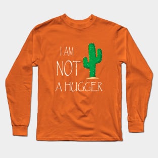 I Am NOT a Hugger Long Sleeve T-Shirt